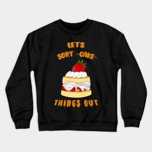 Desserts - Let's sort-cake things out Crewneck Sweatshirt